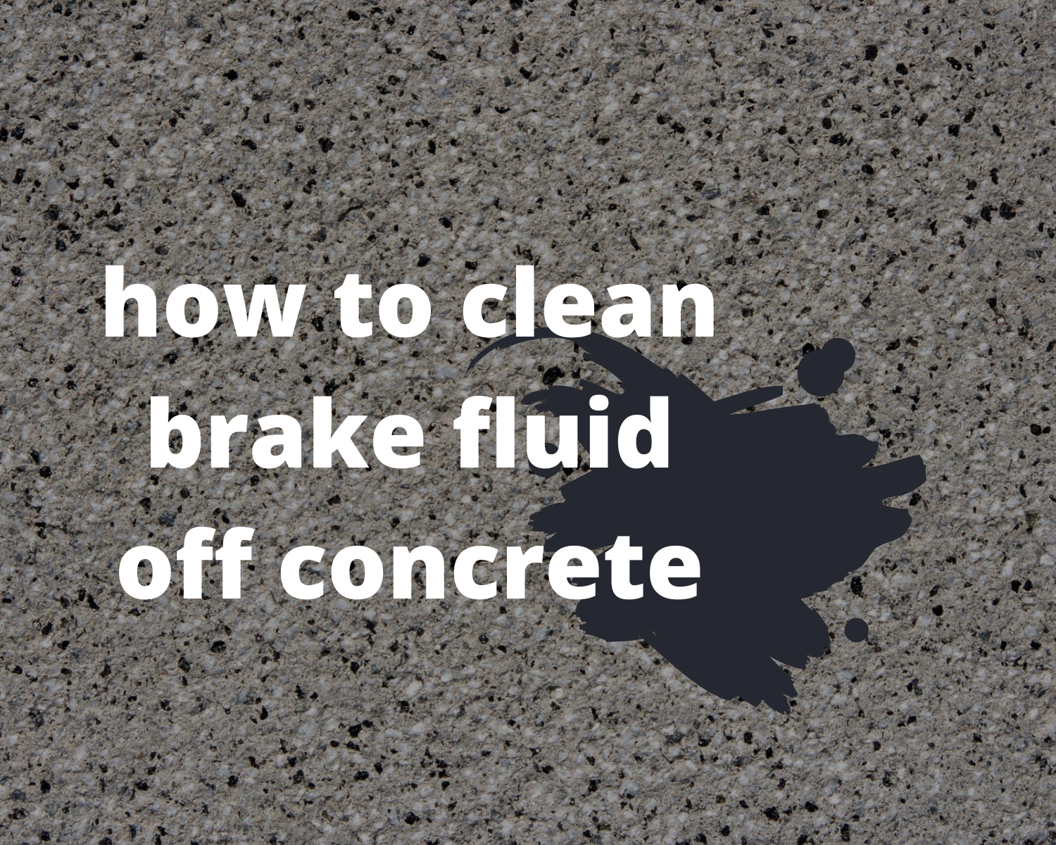 how to clean brake fluid off concrete?